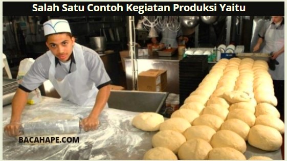 Salah Satu Contoh Kegiatan Produksi Yaitu Salah Satu Contoh Kegiatan Produksi Yaitu